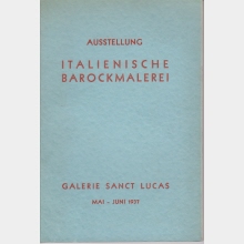 Ausstellung Italienische Barockmalerei : veranstaltet von der Galerie Sanct Lucas in den Festräumen des Palais Pallavicini, 14. Mai - 15. Juni 1937